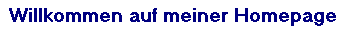 Willkommen auf meiner Homepage